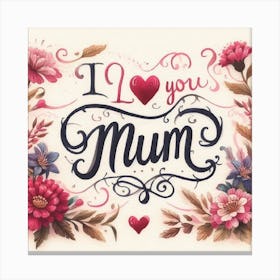 I love you mum Canvas Print