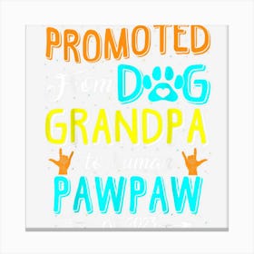 Promoted From Dog Grandpa To Human Pawpaw Est Canvas Print