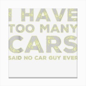 Funny Car Guy Too Many Cars Perfect Racing Auto Mechanic Canvas Print