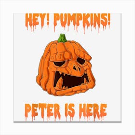 Hey! Pumpkins! Peter Is Here! Halloween Canvas Print