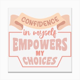 Confidence In Myself Empowers My Choices Canvas Print