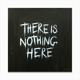There Is Nothing Here Canvas Print