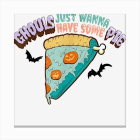 Ghouls Just Wanna Have Some Pie Pumpkin Pie Halloween Canvas Print