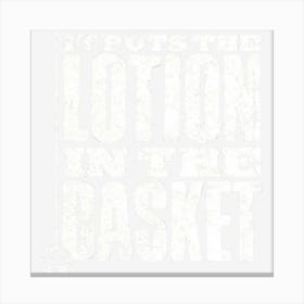 Put The Lotion In The Basket Canvas Print