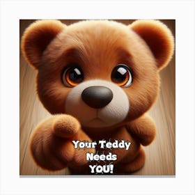 Your Teddy Needs You Canvas Print