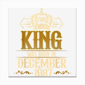 Mens This King Was Born In December 1987 35th Birthday Gifts Men 1 Canvas Print