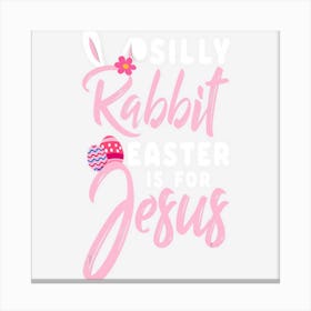 Cute Silly Rabbit Easter Is For Jesus Christians Gift Canvas Print