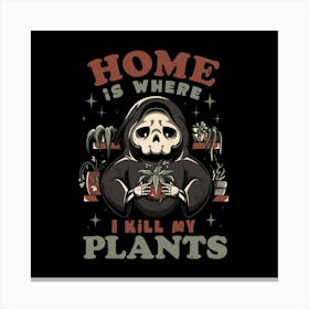 Home is Where I Kill My Plants 1 Canvas Print