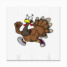 Meet Me At The Finish Line Running Turkey Trot Thanksgiving 1 Canvas Print