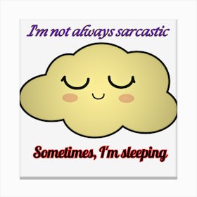 I'M Not Always Sarcastic Sometimes Im Sleeping Canvas Print