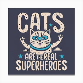 Cats Are The Real Superheroes Canvas Print