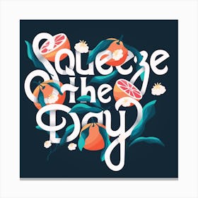 Squeeze The Day Hand Lettering With Oranges On Blue Square Canvas Print