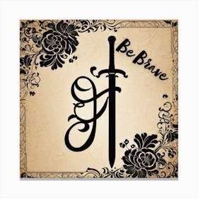 Be Brave sign, sword, floral design  Canvas Print