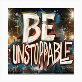 Be Unstoppable 7 Canvas Print
