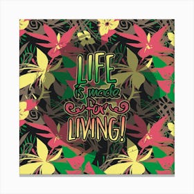 Life Is Made For Living Canvas Print