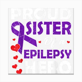 Proud Sister Of A Epilepsy Hero Warrior Purple Ribbon Canvas Print