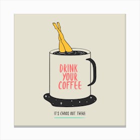 Drink Your Coffee - Design Generator Featuring A Coffee-Themed Quote - coffee, latte, iced coffee, cute, caffeine Canvas Print