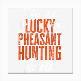 Official Lucky Pheasant Hunting Shirt Upland Bird Hunting Canvas Print