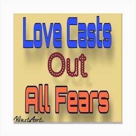 Love Casts Out All Fears Canvas Print