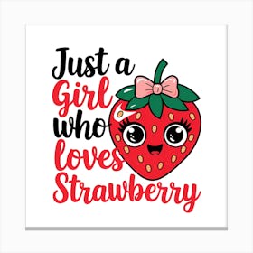 Just A Girl Who Loves Strawberry Canvas Print