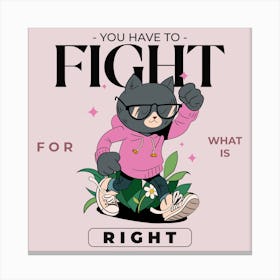 You Have To Fight For What Is Right - Design Template With An Inspiring Quote And A Cat Illustration - cat, cats, kitty, kitten, cute, funny Canvas Print
