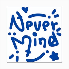 Never Mind Canvas Print