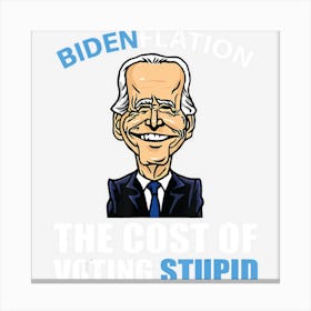 Hot Trend Bidenflation The Cost Of Voting Stupid Anti Canvas Print