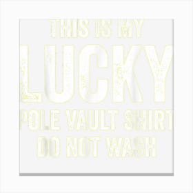 Lucky Pole Vault Shirt Funny Pole Vault Pole Vaulting 1 Canvas Print