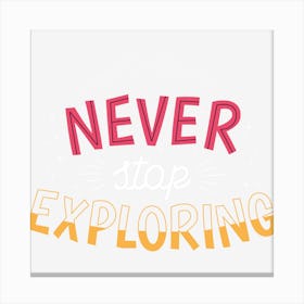 Never Stop Exploring Canvas Print