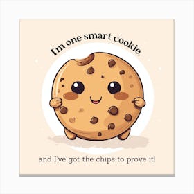 I'm one smart cookie, and I've got the chips to prove it! Canvas Print