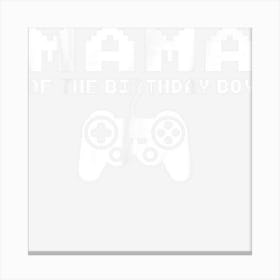 Mama Of The Birthday Boy Video Gamer Grandma Gifts Canvas Print