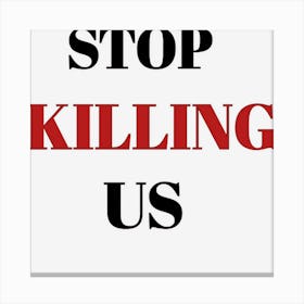 Stop Killing Us Canvas Print