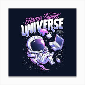 Home Sweet Universe - Funny Space Astronaut Gift 1 Canvas Print
