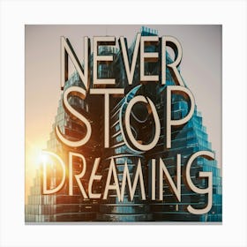 Never Stop Dreaming 6 Canvas Print