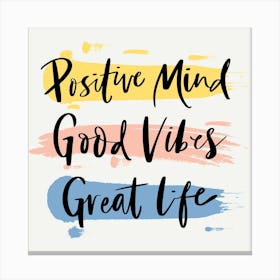 Positive Mind Good Vibes Great Life Canvas Print