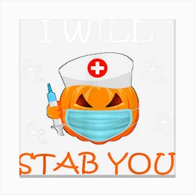 I Will Stab You Nurse Halloween Funny Nursing Ghost Pumpkin Canvas Print