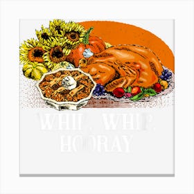 Whip Whip Hooray Thanksgiving Pumpkin Pie Turkey Day Canvas Print