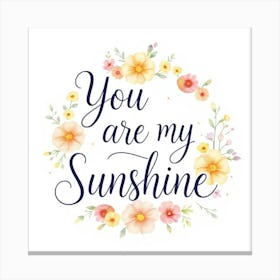 You Are My Sunshine Canvas Print