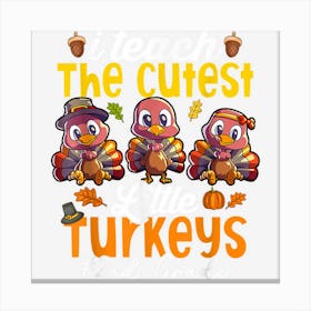 I Teach The Cutest Turkeys 2nd Grade Teachers Thanksgiving Canvas Print