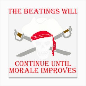 The Beatings Will Continue Until Morale Improves Pirate Canvas Print