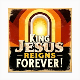 King Jesus Reigns Forever Canvas Print