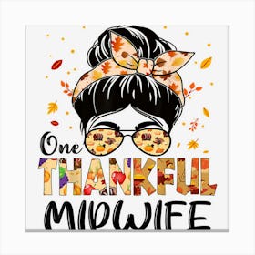 Midwife One Thankful Messy Bun Thanksgiving Fall Autumn 1 Canvas Print