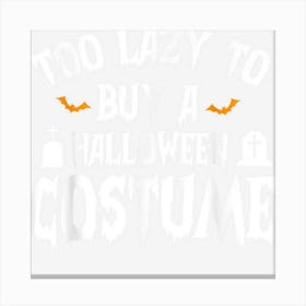 Halloween Too Lazy To Buy A Halloween Costume Apparel Hallow Canvas Print