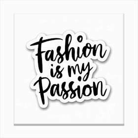 Fashion Is My Passion 1 Canvas Print