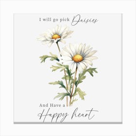 Pick Daisies and Have a Happy Heart Canvas Print