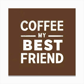 Coffee My Best Friend Canvas Print