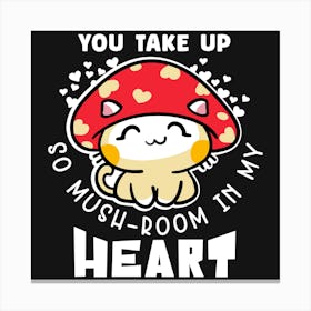 You Take Up So Mushroom In My Heart Stampe su tela