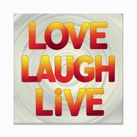 Love Laugh Live Canvas Print