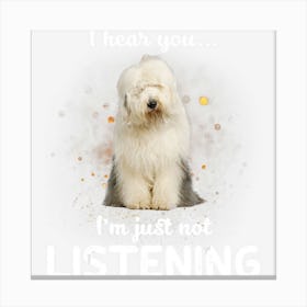 Old English Sheepdog I Hear You Not Listening Canvas Print