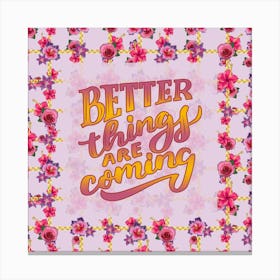 Better Things Are Coming Canvas Print